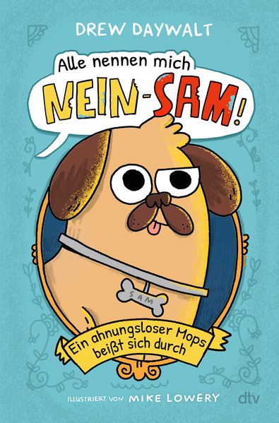 Alle nennen mich Nein-Sam – Ein ahnungsloser Mops beißt sich durch
