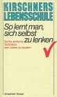 Kirschners Lebensschule / So lernt man, sich selbst zu lenken