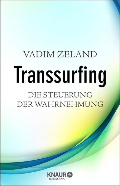 Transsurfing - Die Steuerung der Wahrnehmung