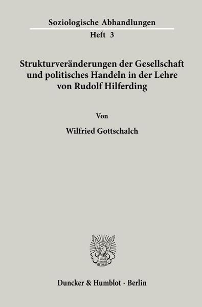 Strukturveränderungen der Gesellschaft und politisches Handeln in der Lehre von Rudolf Hilferding.