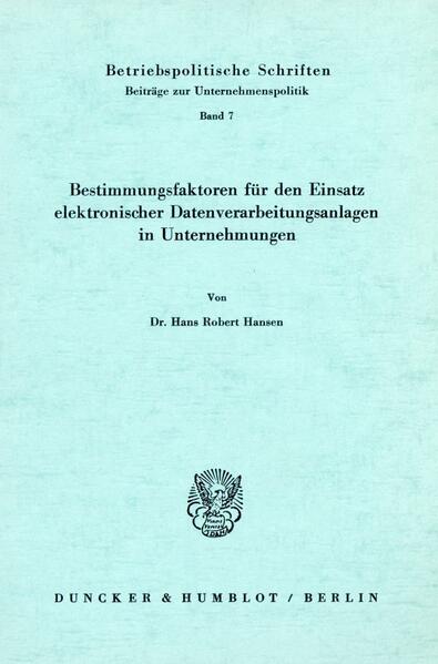 Bestimmungsfaktoren für den Einsatz elektronischer Datenverarbeitungsanlagen in Unternehmungen.