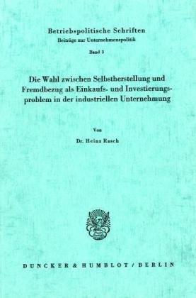Die Wahl zwischen Selbstherstellung und Fremdbezug als Einkaufs- und Investierungsproblem in der industriellen Unternehmung.