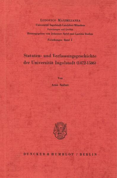 Statuten- und Verfassungsgeschichte der Universität Ingolstadt (1472–1586).