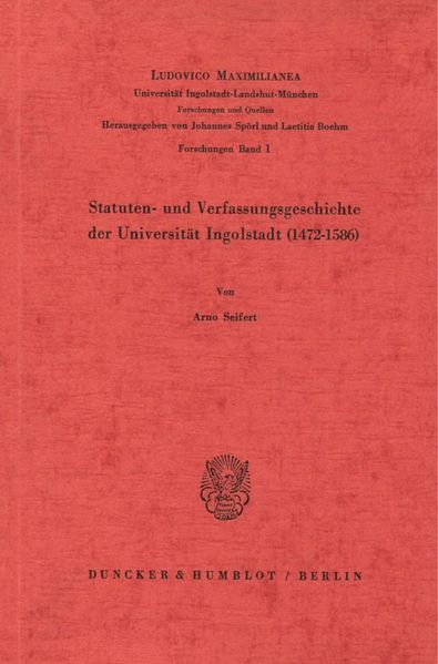 Statuten- und Verfassungsgeschichte der Universität Ingolstadt (1472–1586).