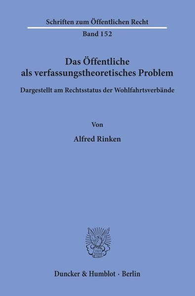 Das Öffentliche als verfassungstheoretisches Problem, dargestellt am Rechtsstatus der Wohlfahrtsverbände.