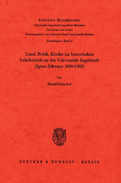 Land, Reich, Kirche im historischen Lehrbetrieb an der Universität Ingolstadt (Ignaz Schwarz 1690–1763).