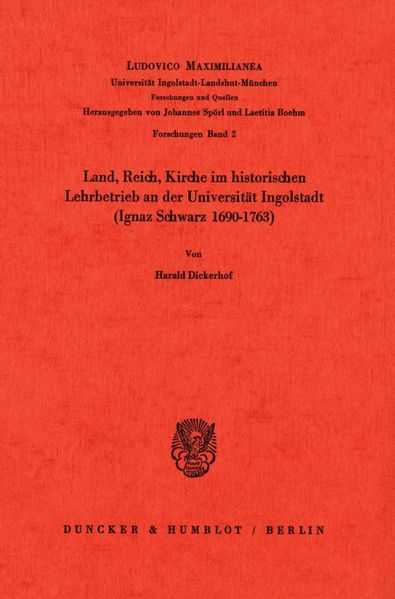 Land, Reich, Kirche im historischen Lehrbetrieb an der Universität Ingolstadt (Ignaz Schwarz 1690–1763).