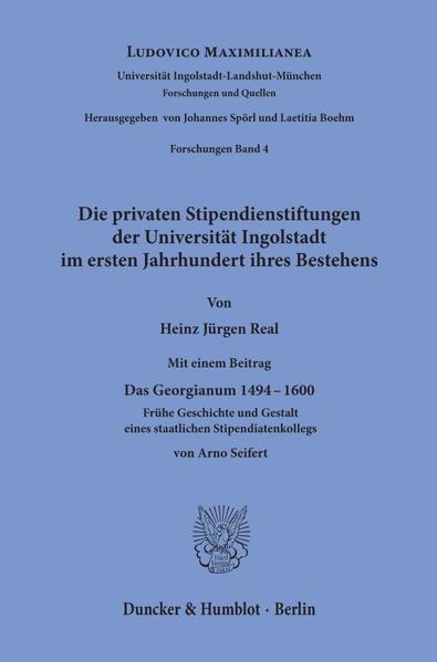 Die privaten Stipendienstiftungen der Universität Ingolstadt im ersten Jahrhundert ihres Bestehens.