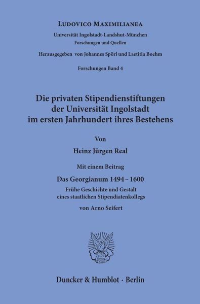 Die privaten Stipendienstiftungen der Universität Ingolstadt im ersten Jahrhundert ihres Bestehens.