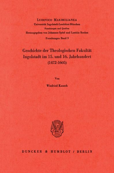 Geschichte der Theologischen Fakultät Ingolstadt im 15. und 16. Jahrhundert (1472–1605).
