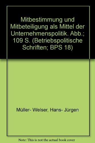 Mitbestimmung und Mitbeteiligung als Mittel der Unternehmenspolitik.