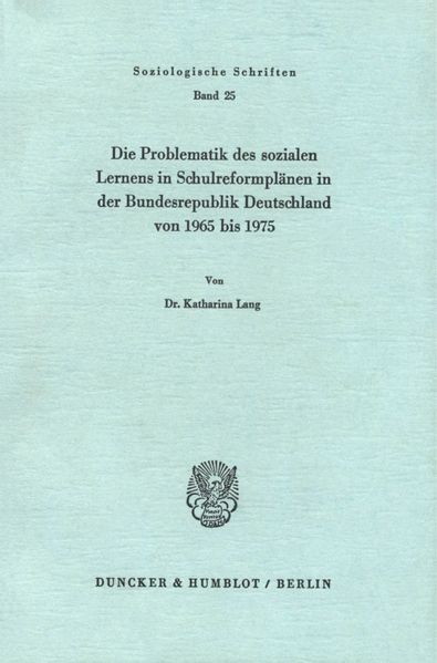 Die Problematik des sozialen Lernens in Schulreformplänen in der Bundesrepublik Deutschland von 1965 bis 1975.