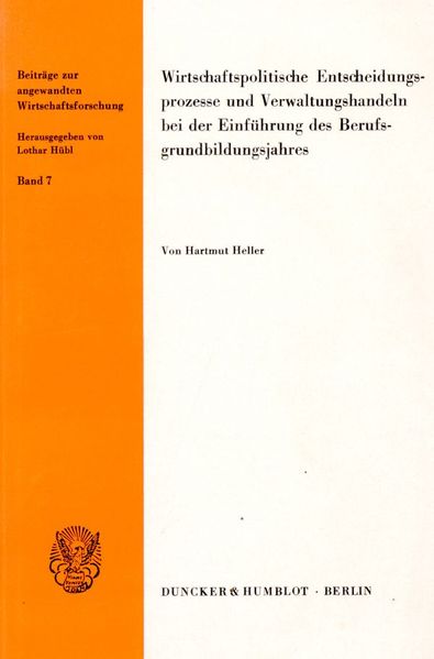 Wirtschaftspolitische Entscheidungsprozesse und Verwaltungshandeln bei der Einführung des Berufsgrundbildungsjahres.