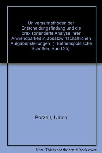 Universalmethoden der Entscheidungsfindung und die praxisorientierte Analyse ihrer Anwendbarkeit in absatzwirtschaftlichen Aufgabenstellungen.