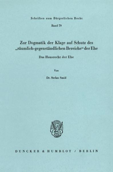 Zur Dogmatik der Klage auf Schutz des "räumlich-gegenständlichen Bereichs" der Ehe. Das Hausrecht der Ehe.