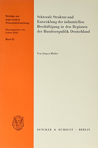 Sektorale Struktur und Entwicklung der industriellen Beschäftigung in den Regionen der Bundesrepublik Deutschland.