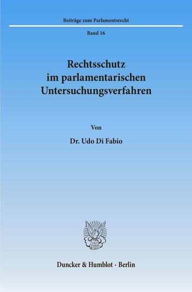 Rechtsschutz im parlamentarischen Untersuchungsverfahren.