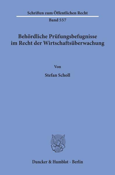 Behördliche Prüfungsbefugnisse im Recht der Wirtschaftsüberwachung.