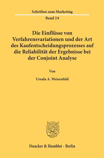 Die Einflüsse von Verfahrensvariationen und der Art des Kaufentscheidungsprozesses auf die Reliabilität der Ergebnisse bei der Conjoint Analyse.