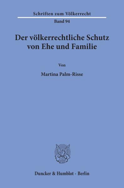 Der völkerrechtliche Schutz von Ehe und Familie.
