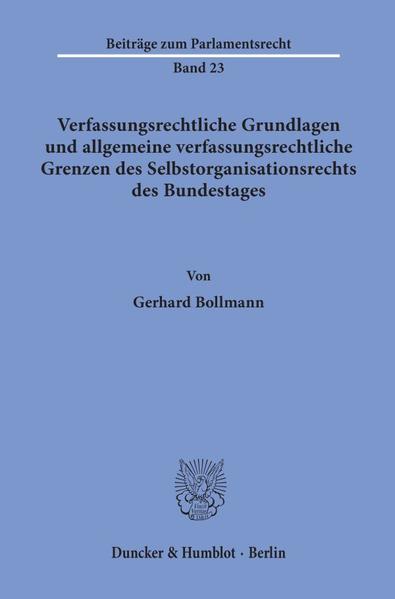 Verfassungsrechtliche Grundlagen und allgemeine verfassungsrechtliche Grenzen des Selbstorganisationsrechts des Bundestages.
