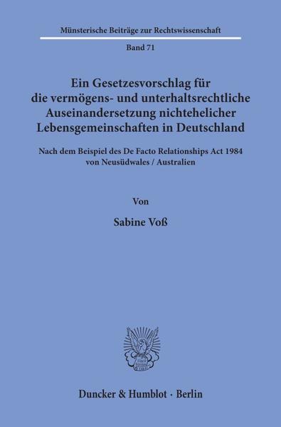 Ein Gesetzesvorschlag für die vermögens- und unterhaltsrechtliche Auseinandersetzung nichtehelicher Lebensgemeinschaften in Deutschland - nach dem Beispiel des De Facto Relationships Act 1984 von Neusüdwales - Australien.