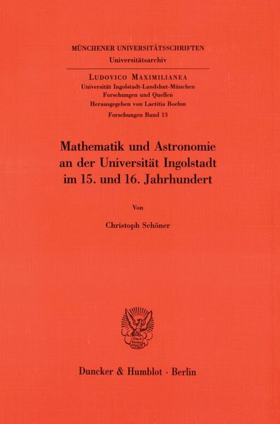 Mathematik und Astronomie an der Universität Ingolstadt im 15. und 16. Jahrhundert.