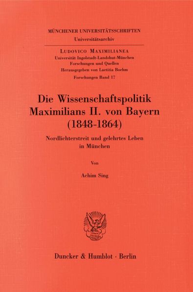 Die Wissenschaftspolitik Maximilians II. von Bayern (1848 - 1864).