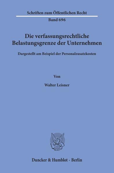 Die verfassungsrechtliche Belastungsgrenze der Unternehmen,
