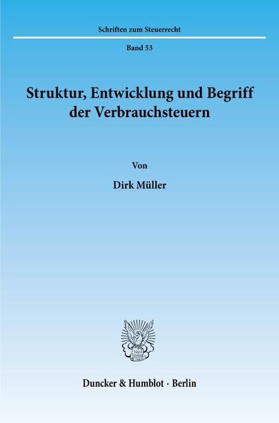 Struktur, Entwicklung und Begriff der Verbrauchsteuern.