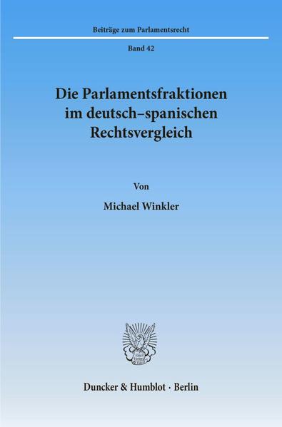 Die Parlamentsfraktionen im deutsch-spanischen Rechtsvergleich.