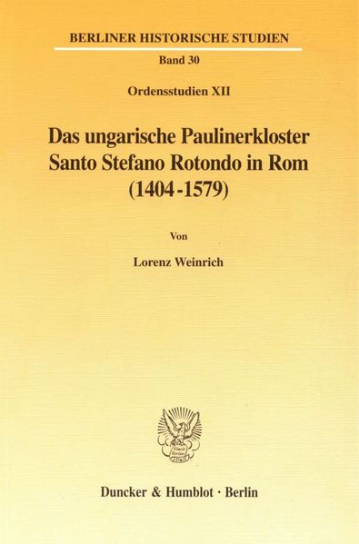 Das ungarische Paulinerkloster Santo Stefano Rotondo in Rom (1404-1579).