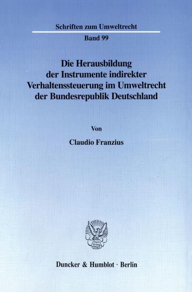 Die Herausbildung der Instrumente indirekter Verhaltenssteuerung im Umweltrecht der Bundesrepublik Deutschland.