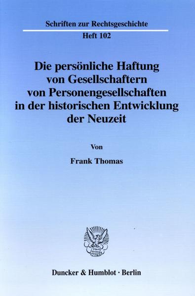 Die persönliche Haftung von Gesellschaftern von Personengesellschaften in der historischen Entwicklung der Neuzeit.