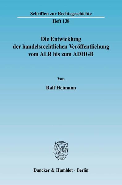 Die Entwicklung der handelsrechtlichen Veröffentlichung vom ALR bis zum ADHGB.