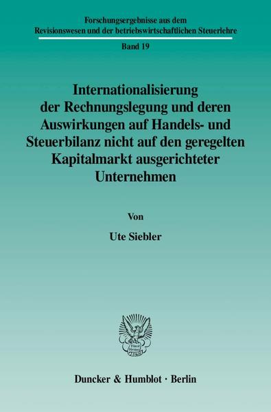 Internationalisierung der Rechnungslegung und deren Auswirkungen auf Handels- und Steuerbilanz nicht auf den geregelten Kapitalmarkt ausgerichteter Unternehmen.