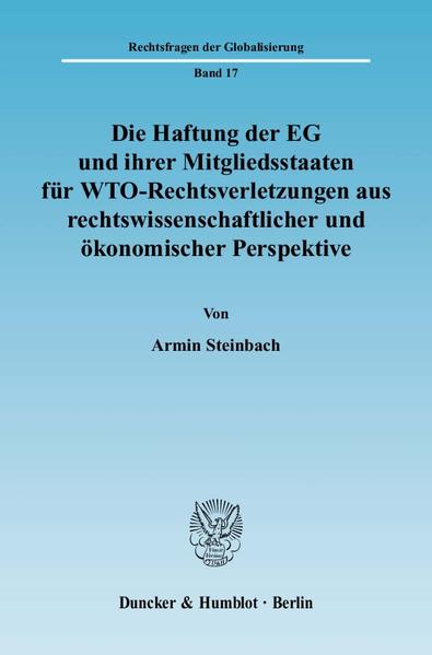 Die Haftung der EG und ihrer Mitgliedsstaaten für WTO-Rechtsverletzungen aus rechtswissenschaftlicher und ökonomischer Perspektive.