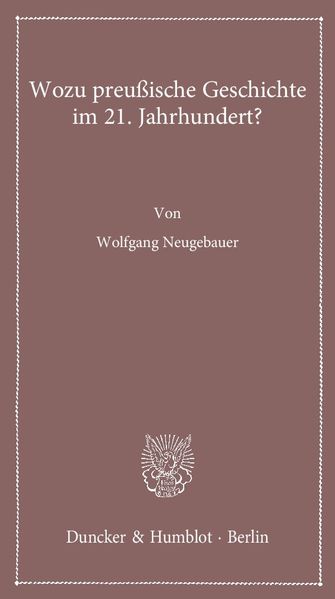 Wozu preußische Geschichte im 21. Jahrhundert?