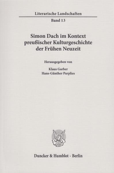 Simon Dach im Kontext preußischer Kulturgeschichte der Frühen Neuzeit.