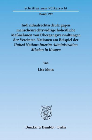 Individualrechtsschutz gegen menschenrechtswidrige hoheitliche Maßnahmen von Übergangsverwaltungen der Vereinten Nationen am Beispiel der United Nations Interim Administration Mission in Kosovo.