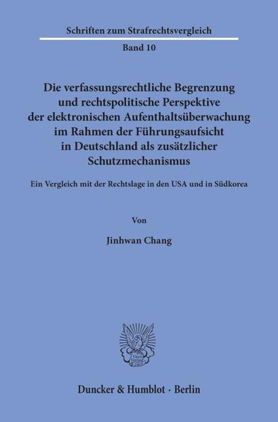 Die verfassungsrechtliche Begrenzung und rechtspolitische Perspektive der elektronischen Aufenthaltsüberwachung im Rahmen der Führungsaufsicht in Deutschland als zusätzlicher Schutzmechanismus.