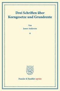 Drei Schriften über Korngesetze und Grundrente.