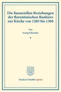 Die finanziellen Beziehungen der florentinischen Bankiers zur Kirche von 1285 bis 1304.