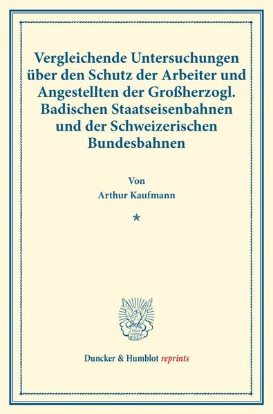 Vergleichende Untersuchungen über den Schutz der Arbeiter und Angestellten der Großherzogl. Badischen Staatseisenbahnen und der Schweizerischen Bundesbahnen.