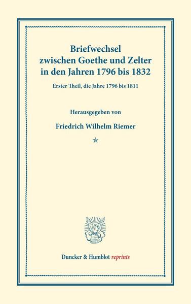 Briefwechsel zwischen Goethe und Zelter in den Jahren 1796 bis 1832.