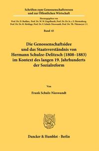 Die Genossenschaftsidee und das Staatsverständnis von Hermann Schulze-Delitzsch (1808–1883) im Kontext des langen 19. Jahrhunderts der Sozialreform.