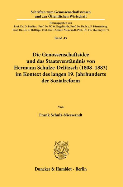 Die Genossenschaftsidee und das Staatsverständnis von Hermann Schulze-Delitzsch (1808–1883) im Kontext des langen 19. Jahrhunderts der Sozialreform.