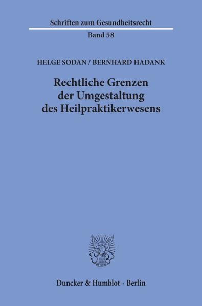 Rechtliche Grenzen der Umgestaltung des Heilpraktikerwesens.