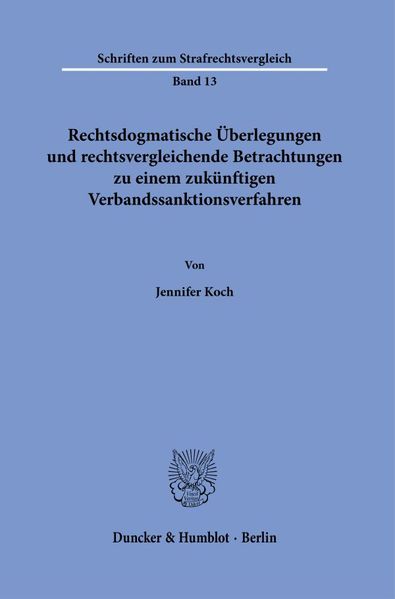 Rechtsdogmatische Überlegungen und rechtsvergleichende Betrachtungen zu einem zukünftigen Verbandssanktionsverfahren.