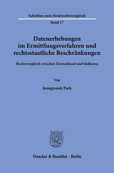 Datenerhebungen im Ermittlungsverfahren und rechtsstaatliche Beschränkungen.